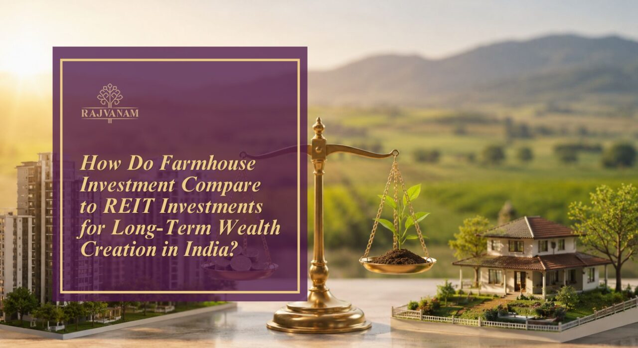How Do Farmhouse Investments Compare to REIT Investments for Long-Term Wealth Creation in India?